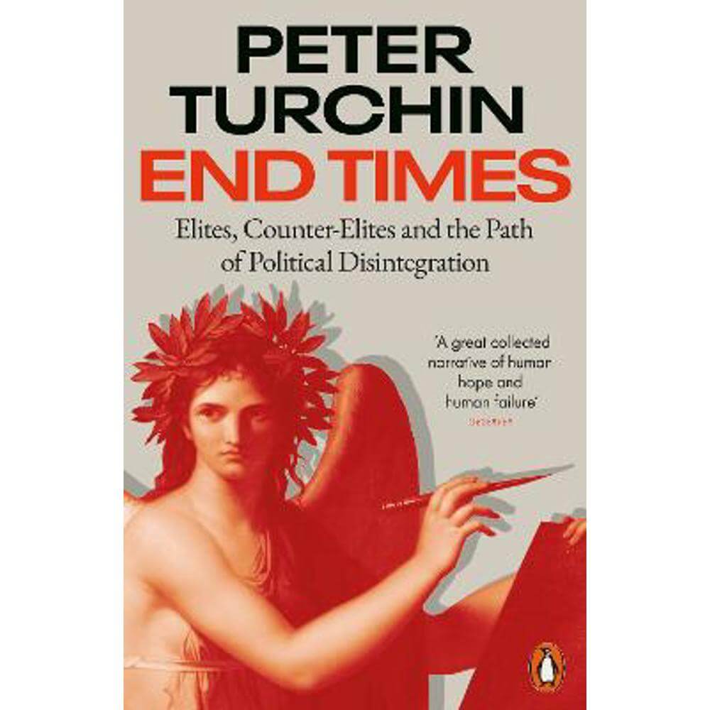 End Times: Elites, Counter-Elites and the Path of Political Disintegration (Paperback) - Peter Turchin